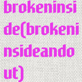 brokeninside(brokeninsideandout)