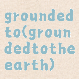groundedto(groundedtotheearth)